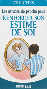 Les astuces de psycho pour renforcer son estime de soi : 78 fiches