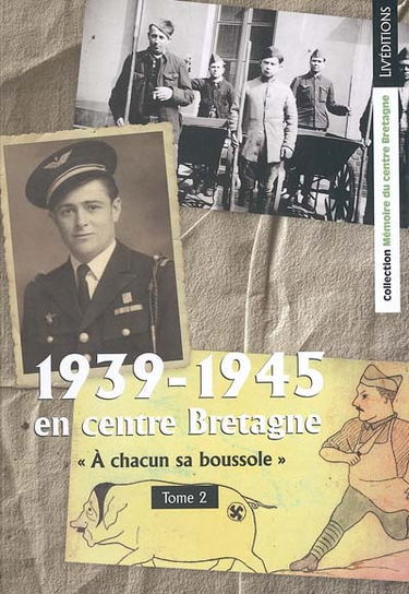 1939-1945 en centre Bretagne. Vol. 2. A chacun sa boussole