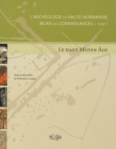Couverture de L'archéologie en Haute-Normandie : bilan des connaissances. Vol. 1. Le Haut Moyen Age