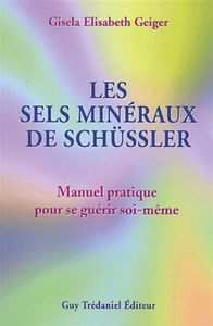 Les sels minéraux de Schüssler : manuel pratique pour se guérir soi-même