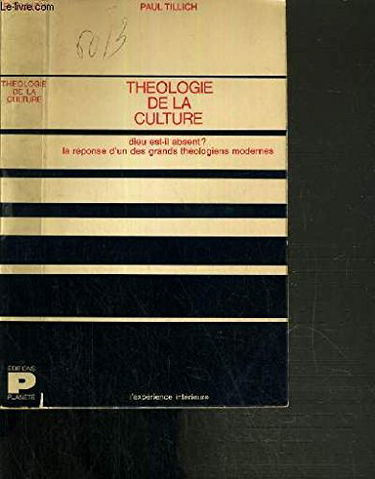 Théologie de la culture - Dieu est-il absent ? La réponse d'un des grands théologiens modernes