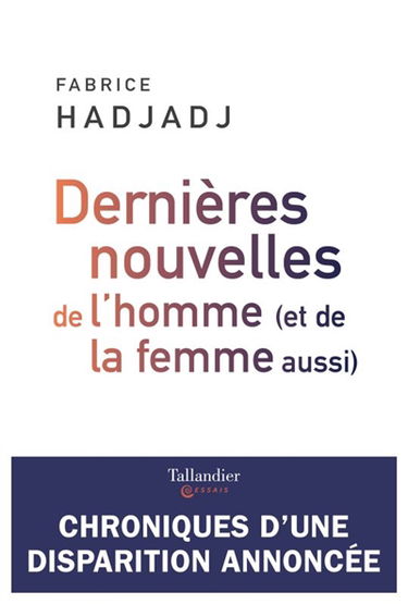 Dernières nouvelles de l'homme (et de la femme aussi) : chroniques d'une disparition annoncée