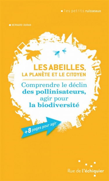 Les abeilles, la planète et le citoyen : comprendre le déclin des pollinisateurs, agir pour la biodiversité