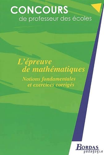 L'EPREUVE DE MATHS - NOTIONS FONDAMENT. (Ancienne Edition)