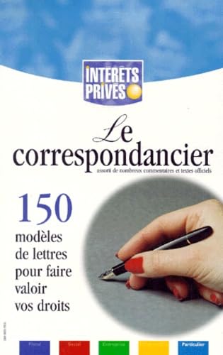 Le correspondancier 1999 : 150 modèles de lettres pour faire valoir ses droits