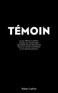 Témoin : je suis celle qui a prévenu la police que l'organisateur des attentats les plus meurtriers de France se cachait à Saint-Denis, je suis devenue personne