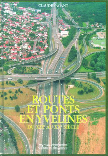 Routes Et Ponts En Yvelines. Tome 2, Du Xixeme Au Xxeme Siecle