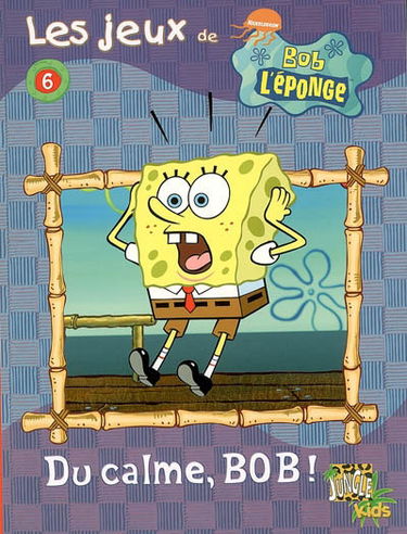 Les jeux de Bob l'éponge. Vol. 6. Du calme, Bob !