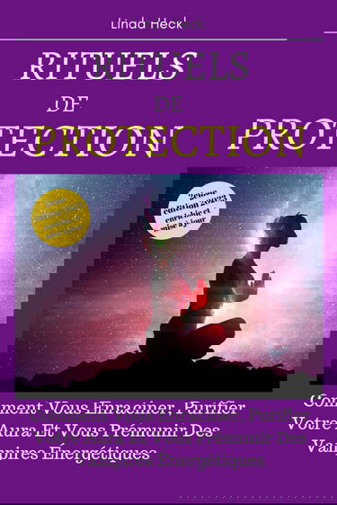 Rituels De Protection: Comment Vous Enraciner, Purifier Votre Aura Et Vous Prémunir Des Vampires Énergétiques