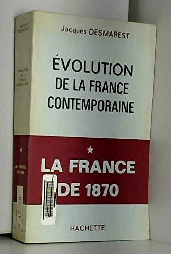 Couverture de Evolution de la France contemporaine, 1 : la France de 1870.