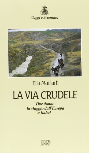 Couverture de La via crudele. Due donne in viaggio dall'Europa a Kabul