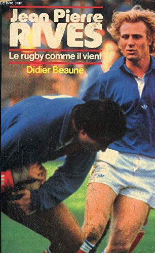Jean-Pierre Rives : Le rugby comme il vient