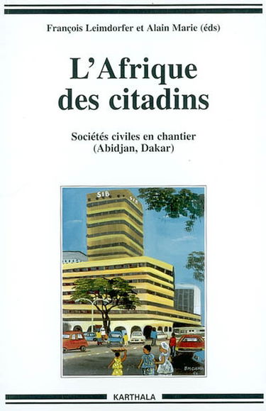 L'Afrique des citadins : sociétés civiles en chantier : Abidjan, Dakar