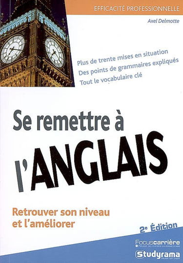 Se remettre à l'anglais : retrouver son niveau et l'améliorer : plus de trente mises en situation...