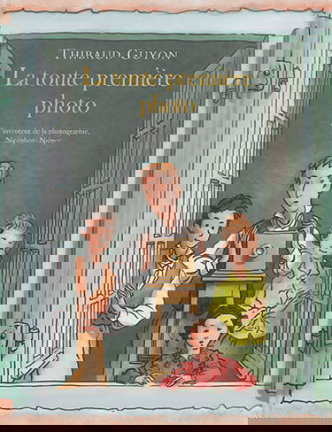 La toute première photo : et l'inventeur de la photographie, Nicéphore Niépce