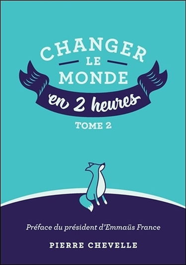Changer le monde en 2 heures. Vol. 2