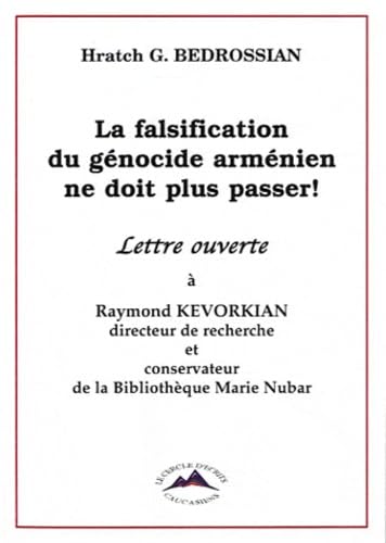 La falsification du génocide arménien ne doit plus passer !: Lettre ouverte à Raymond Kevorkian, directeur de recherche et consevateur de la Bibliothèque Marie Nubar