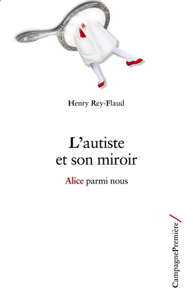 L'autiste et son miroir : Alice parmi nous