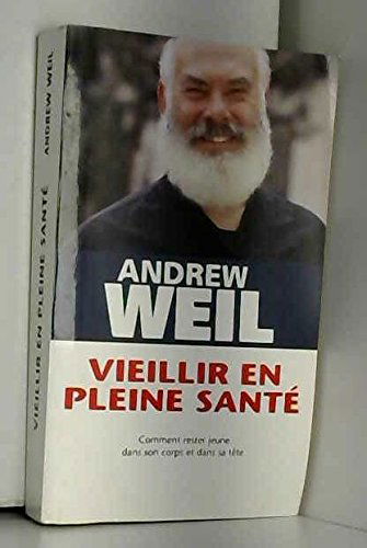 VIEILLIR EN PLEINE SANTÉ. Comment rester jeune dans son corps et dans sa tête