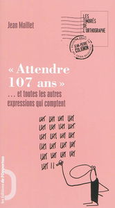 Attendre 107 ans : et toutes les autres expressions qui comptent