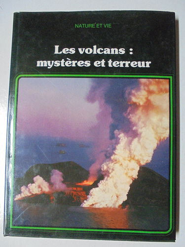 Les Volcans : Mystères et terreur (Nature et vie)