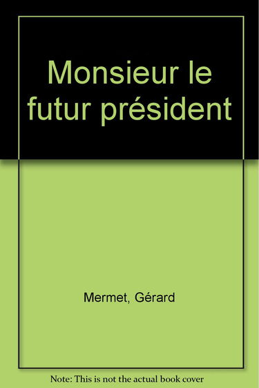 Monsieur le futur Président,