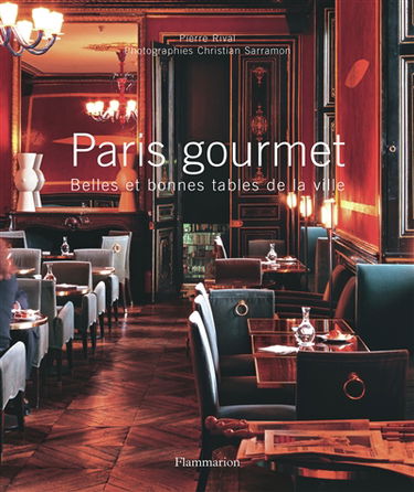 Paris gourmet : belles et bonnes tables de la ville