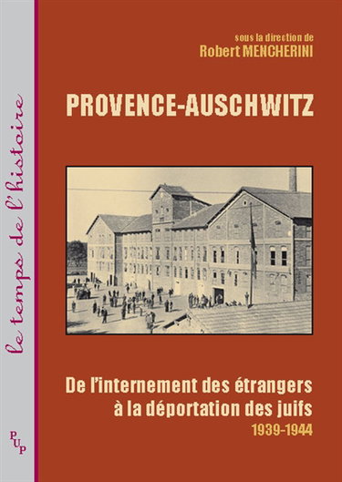 Provence-Auschwitz : de l'internement des étrangers à la déportation des Juifs (1939-1944)