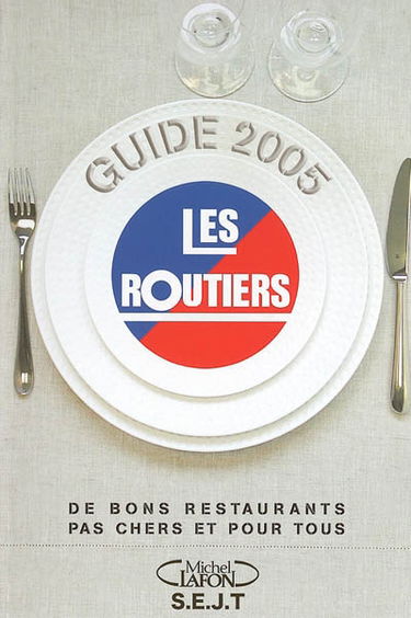 Les routiers, guide 2005 : de bons restaurants pas chers et pour tous