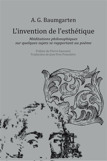 Couverture de L'invention de l'esthétique : méditations philosophiques sur quelques sujets se rapportant au poème : 1735