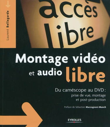 Montage vidéo et audio libre : du caméscope au DVD : prise de vue, montage et post-production