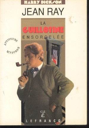 Couverture de La Guillotine ensorcelée : deux aventures inédites de Harry Dickson
