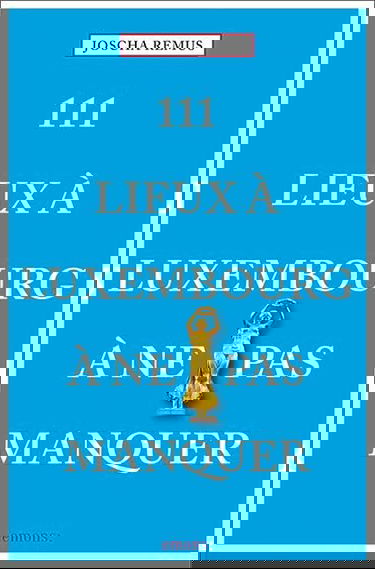 111 Lieux a Luxembourg a Ne Pas Manquer