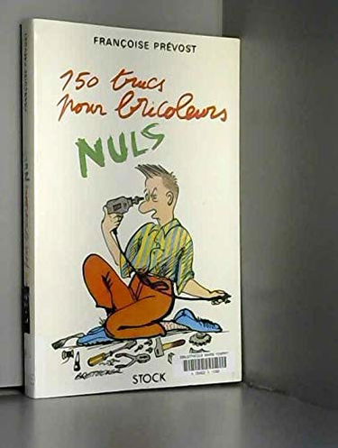 150 trucs pour bricoleurs nuls