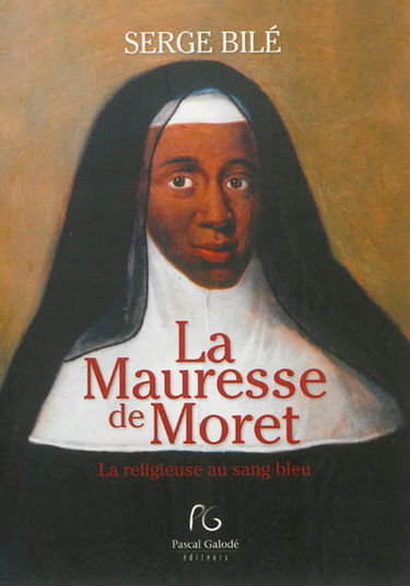 La mauresse de Moret : la religieuse au sang bleu