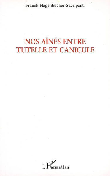 Nos aînés entre tutelle et canicule : une exception française : texte d'humeur sur une production sociale