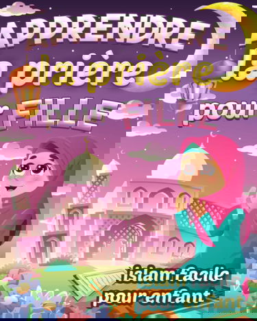 Apprendre la prière pour fille - Islam facile pour enfant: Magnifique guide illustré pour savoir comment faire la prière islamique et les ablutions | ... débutantes et curieuses à partir de 6 ans