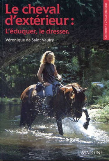Le Cheval d'extérieur : L'Eduquer, le dresser