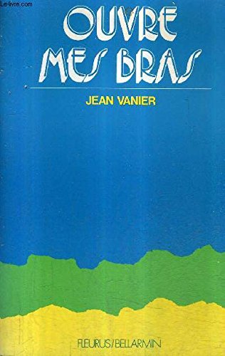 Couverture de OUVRE MES BRAS par Jean Vanier