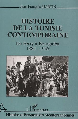 Histoire de la Tunisie contemporaine : De Ferry à Bourguiba, 1881-1956
