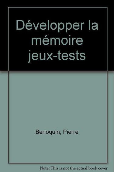 Développer la mémoire : 87 jeux et exercices mentaux pour oxygéner vos neurones et développer votre esprit