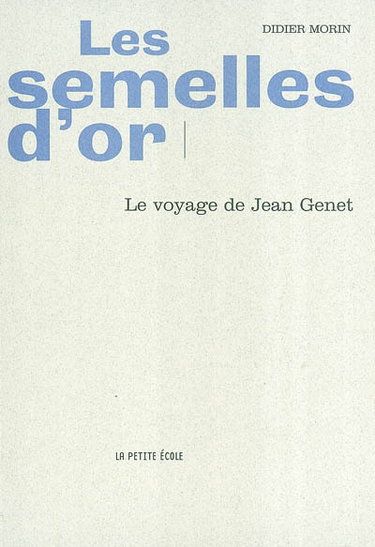 Couverture de Les semelles d'or : le voyage de Jean Genet