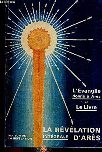 Couverture de La revelation d'ares integral - l'evangile donne a ares revele en 1974 - le livre revele en 1977