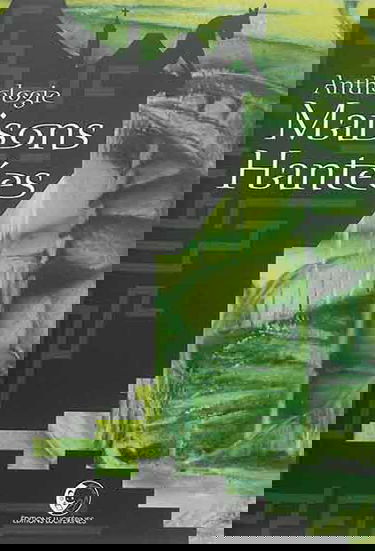 Maisons hantées : anthologie