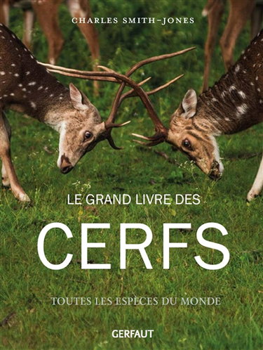 Couverture de Le grand livre des cerfs : toutes les espèces du monde
