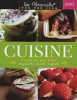 Cuisine 2011 : 1 recette par jour originale, facile, rapide