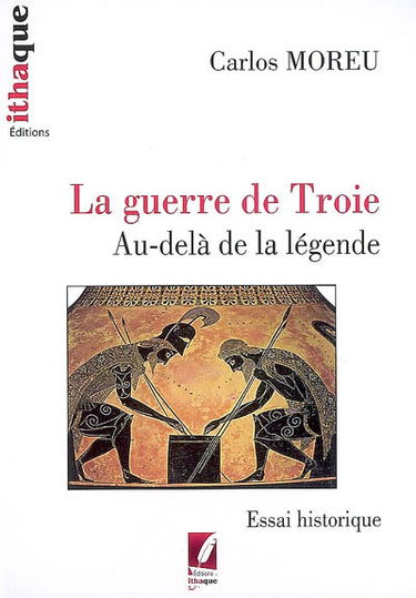 La guerre de Troie au-delà de la légende : essai historique