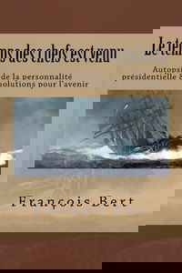 Le temps des chefs est venu: Autopsie de la personnalité présidentielle & solutions pour l'avenir