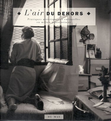 L'Air du dehors : pratiques artistiques et culturelles en milieu pénitentiaire