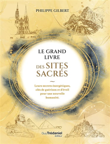 Couverture de Le grand livre des sites sacrés : leurs secrets énergétiques, clés de guérison et d'éveil pour une nouvelle humanité